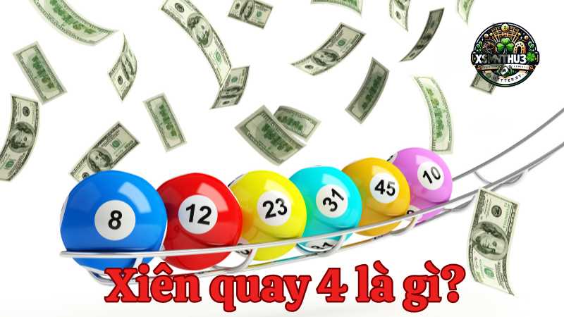 Xiên quay 4 là gì và cách đánh xiên quay 4 dễ trúng nhất